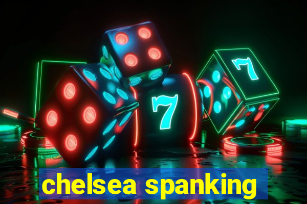 chelsea spanking